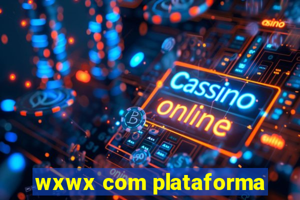 wxwx com plataforma