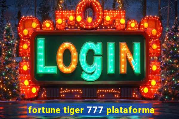 fortune tiger 777 plataforma