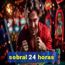 sobral 24 horas