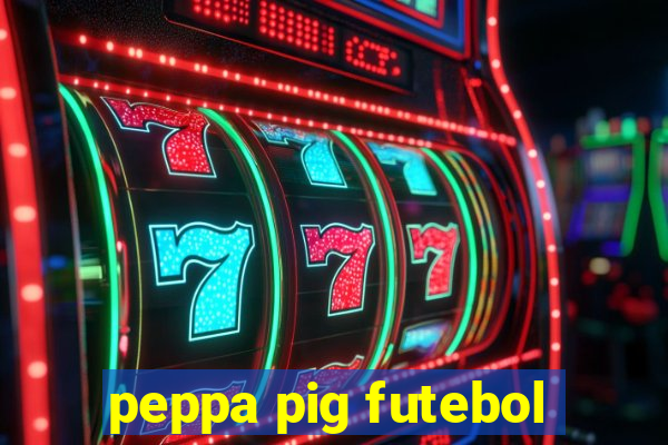 peppa pig futebol