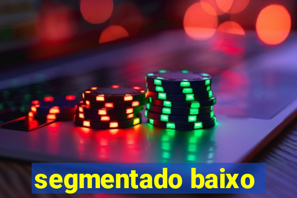 segmentado baixo