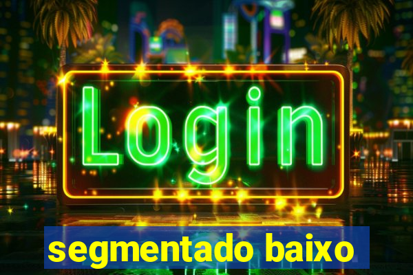 segmentado baixo