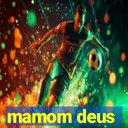 mamom deus