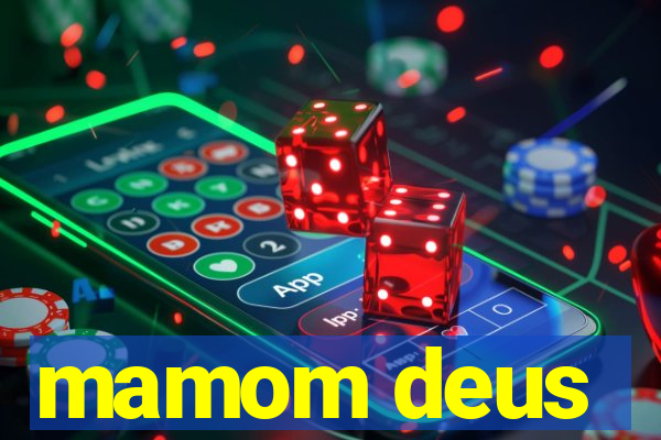 mamom deus