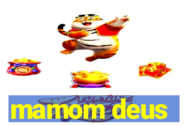 mamom deus