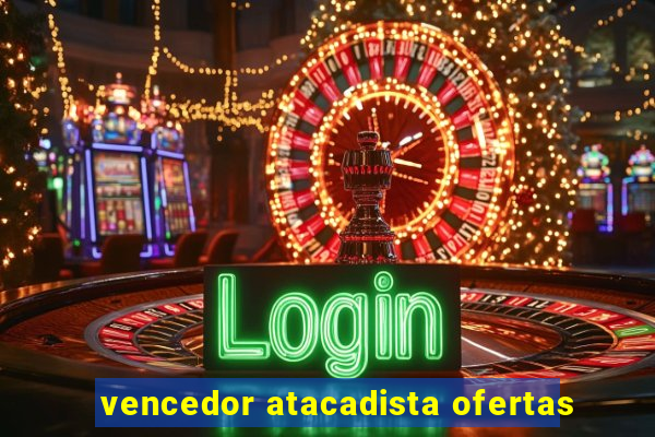 vencedor atacadista ofertas