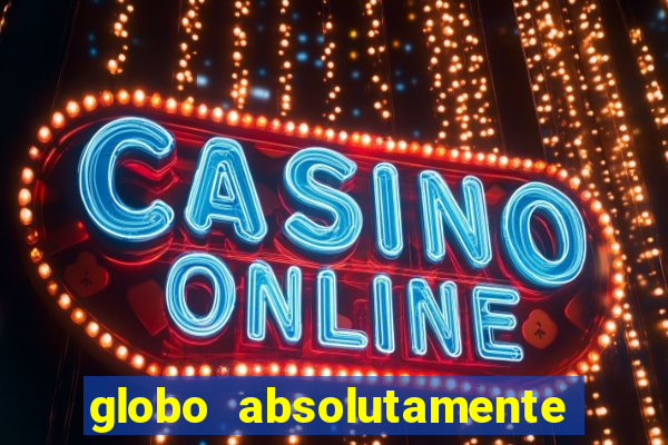 globo absolutamente tudo sobre