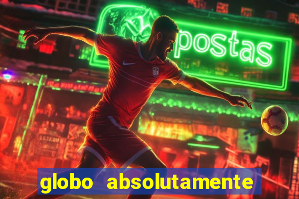 globo absolutamente tudo sobre
