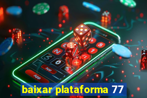 baixar plataforma 77
