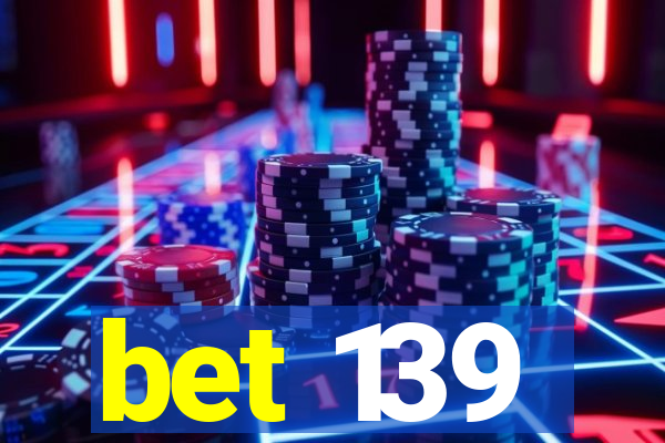 bet 139