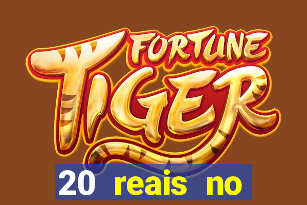 20 reais no cadastro bet