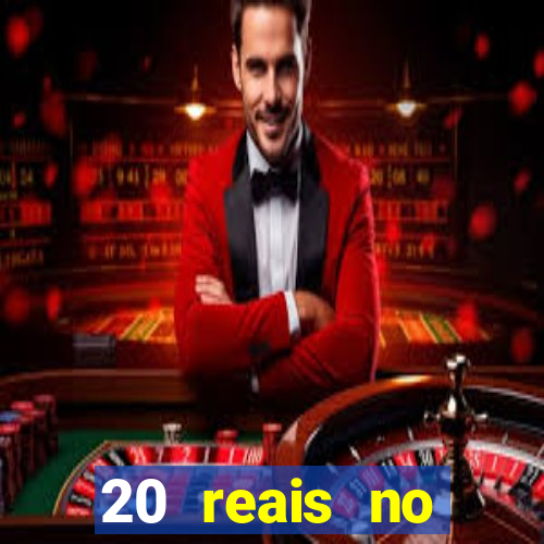 20 reais no cadastro bet