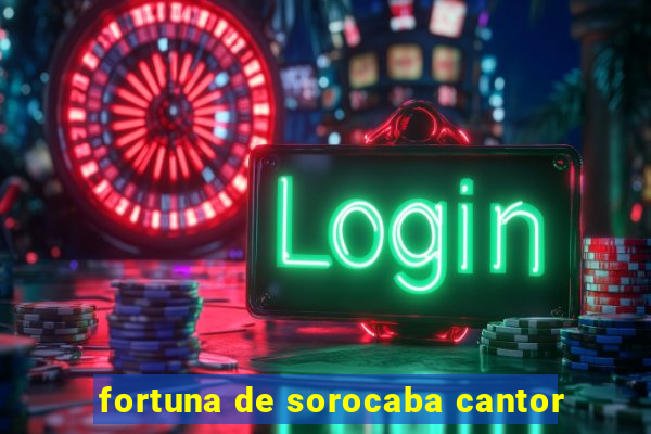 fortuna de sorocaba cantor