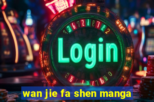 wan jie fa shen manga
