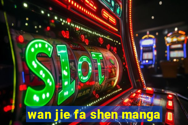 wan jie fa shen manga