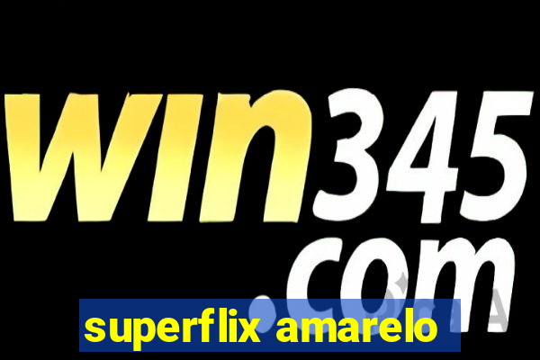superflix amarelo