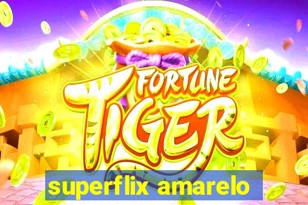 superflix amarelo
