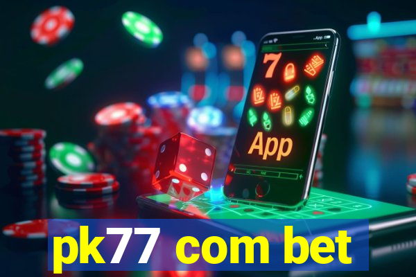 pk77 com bet