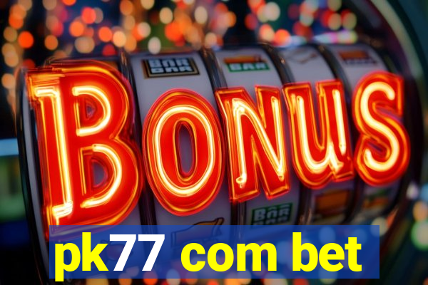 pk77 com bet