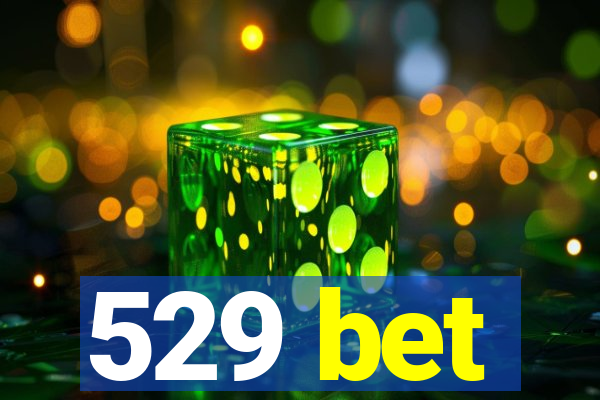 529 bet