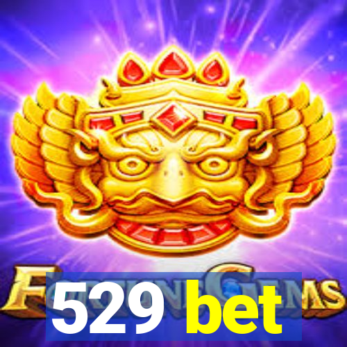 529 bet