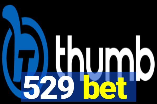 529 bet