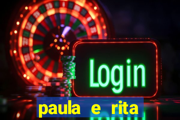 paula e rita compraram muitas cartelas no bingo e gastaram
