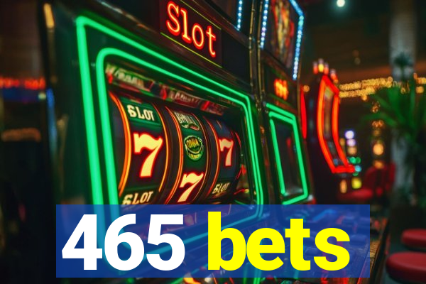 465 bets