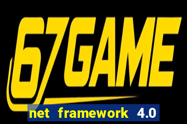 net framework 4.0 v 30319 windows 7 64 bit