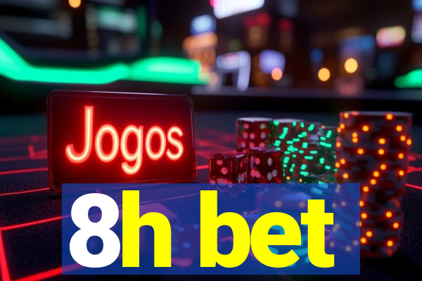 8h bet