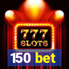 150 bet