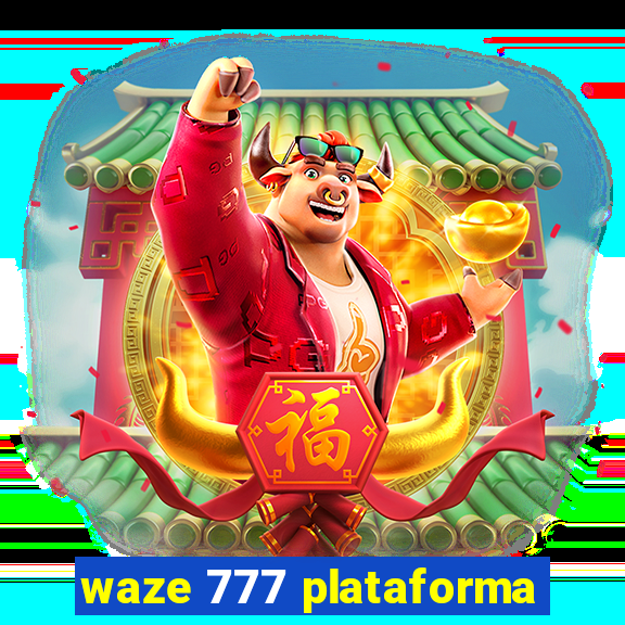 waze 777 plataforma