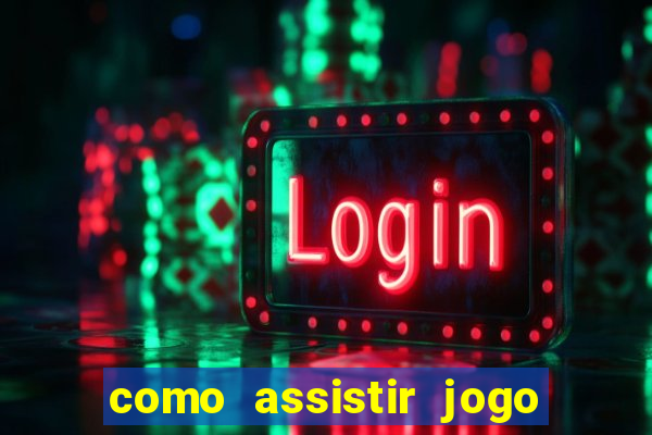 como assistir jogo sem delay