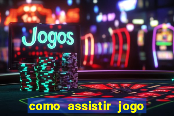 como assistir jogo sem delay