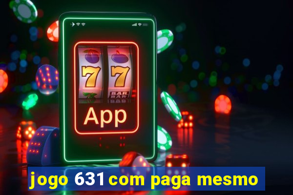 jogo 631 com paga mesmo
