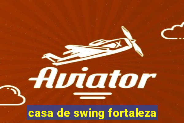 casa de swing fortaleza
