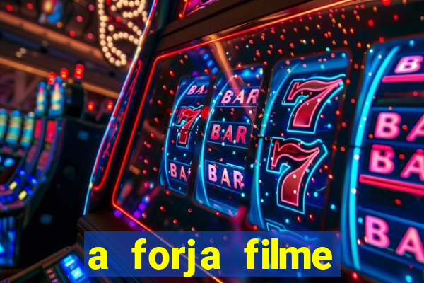 a forja filme completo dublado topflix