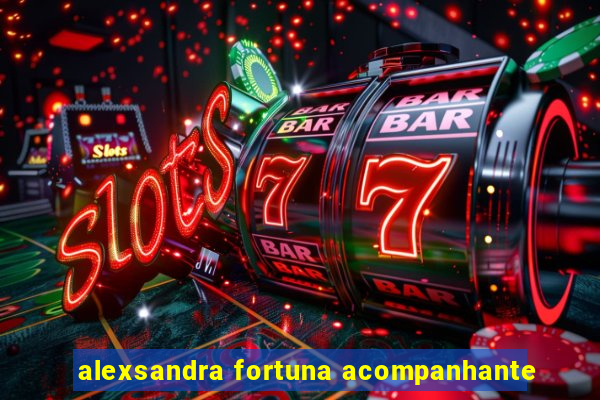 alexsandra fortuna acompanhante