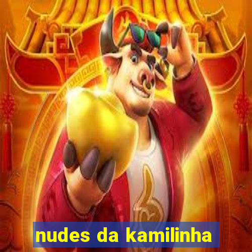nudes da kamilinha