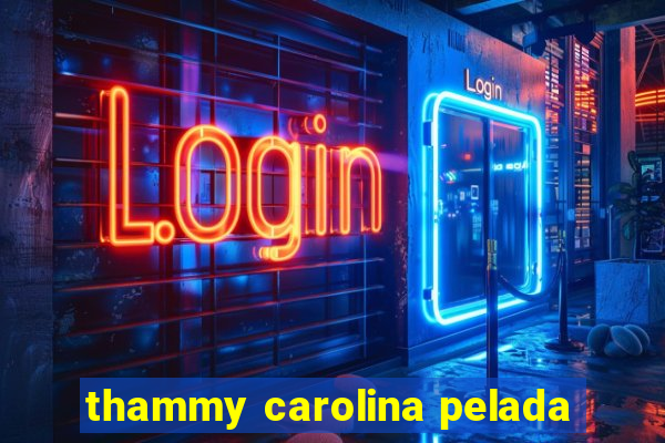 thammy carolina pelada