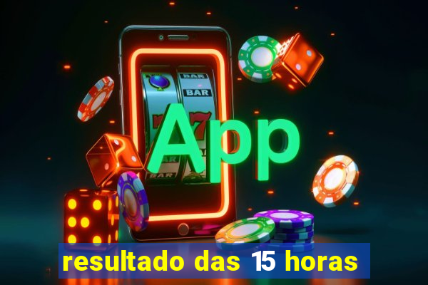 resultado das 15 horas