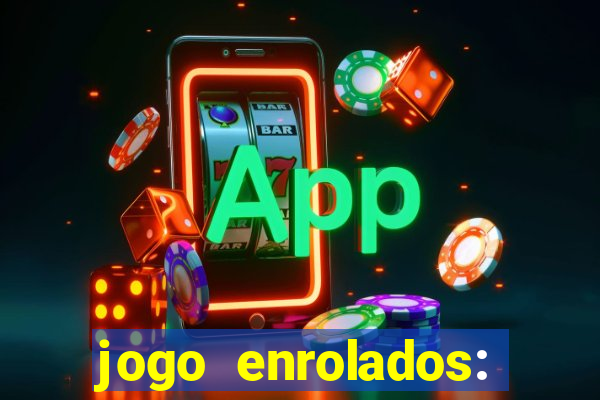 jogo enrolados: problema em dobro