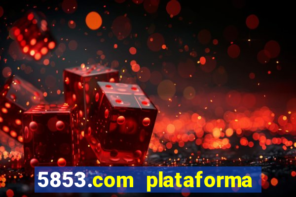 5853.com plataforma de jogos