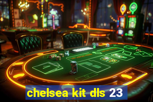 chelsea kit dls 23