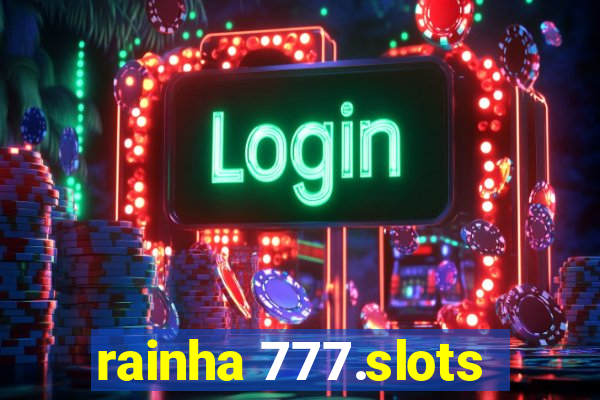 rainha 777.slots