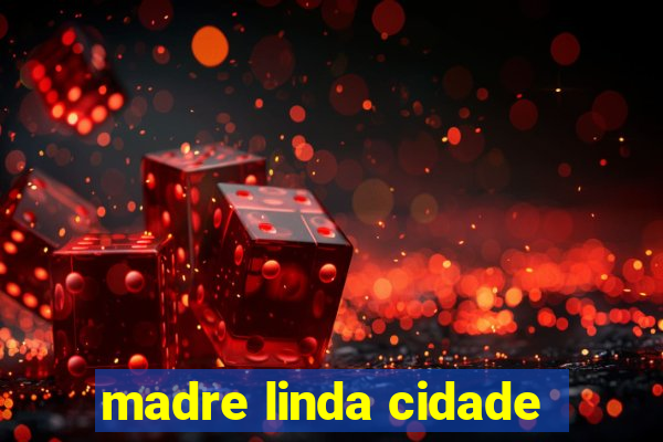 madre linda cidade