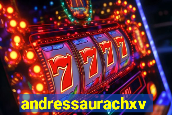 andressaurachxvideos