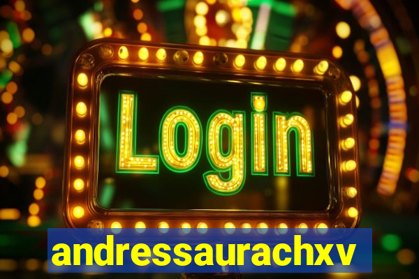 andressaurachxvideos