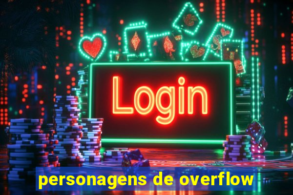 personagens de overflow
