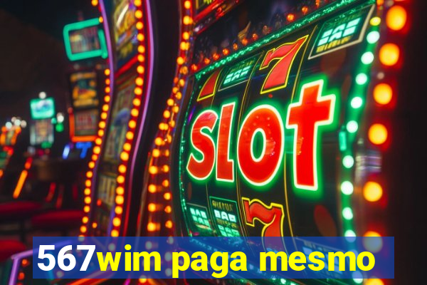567wim paga mesmo